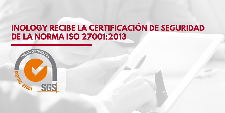 Inology recibe la certificación de seguridad de la norma ISO 27001: 2013 acreditando la seguridad de sus sistemas de la información